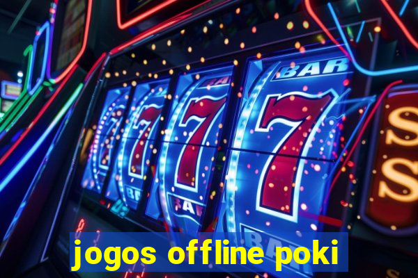 jogos offline poki